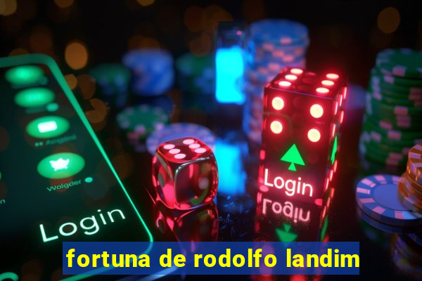 fortuna de rodolfo landim